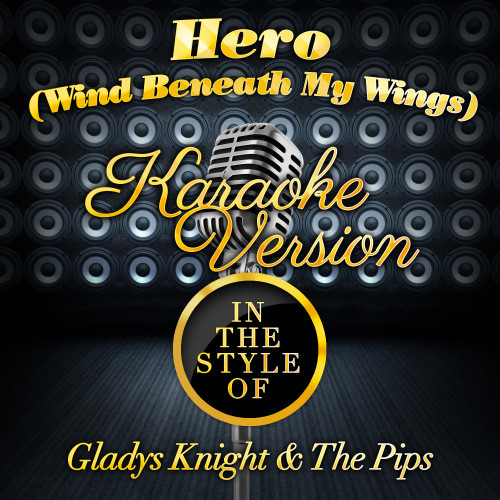 Hero (Wind Beneath My Wings) [In the Style of Gladys Knight & The Pips] [Karaoke Version] (Karaoke Version)