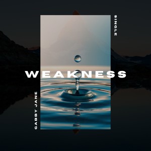 ดาวน์โหลดและฟังเพลง Weakness พร้อมเนื้อเพลงจาก Gabby Jane