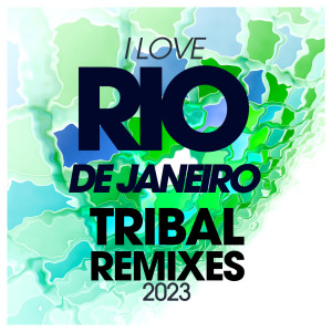 อัลบัม I Love Rio De Janeiro Tribal Remixes 2023 ศิลปิน Various Artists