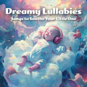 Dreamy Lullabies: Songs to Soothe Your Little One