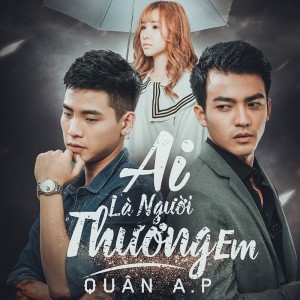 收聽Quân A.P的Ai Là Người Thương Em歌詞歌曲