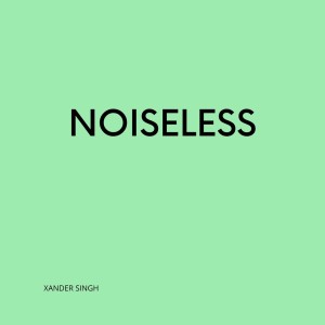 Listen to NOISELESS song with lyrics from Xander Singh