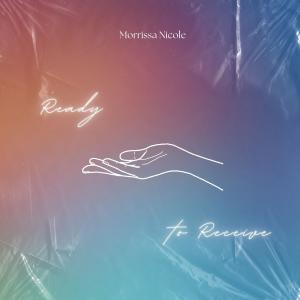 Morrissa Nicole的專輯Ready to Receive (feat. Brooke Nicholls, Trey Dehaney, Christopher Samuels, Melina Dulluku & Michael Manhertz)