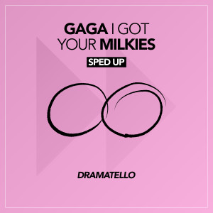 收聽Dramatello的Gaga I Got Your Milkies (Sped Up) (Explicit)歌詞歌曲