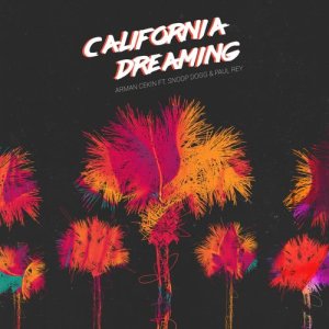 收聽Arman Cekin的California Dreaming (feat. Snoop Dogg & Paul Rey) (Explicit)歌詞歌曲