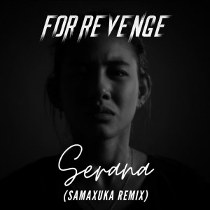 收听For Revenge的Serana (SAMAXUKA Remix)歌词歌曲