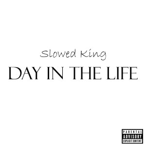 ดาวน์โหลดและฟังเพลง Day in the Life (Explicit) พร้อมเนื้อเพลงจาก Slowed King