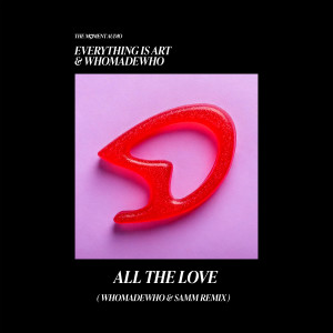 Everything is Art的專輯All The Love (WhoMadeWho & Samm Remix)