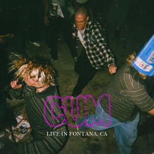 Cum的專輯CUM - Live in Fontana, CA