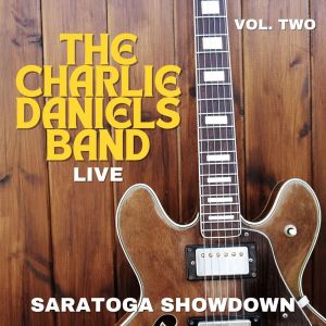 Album The Charlie Daniels Band Live: Saratoga Showdown, vol. 2 from The Charlie Daniels Band