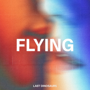 Last Dinosaurs的专辑Flying