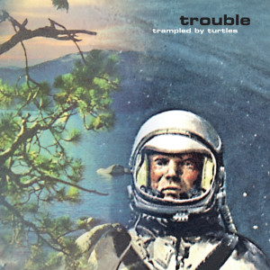 Album Trouble from Trampled By Turtles