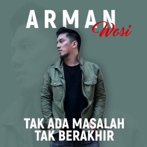 Listen to Tak Ada Masalah Tak Berakhir song with lyrics from ARMAN WOSI