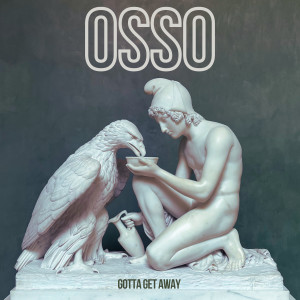 收聽Osso的Gotta Get Away歌詞歌曲