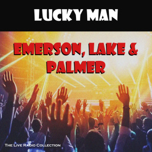 อัลบัม Lucky Man (Live) ศิลปิน Emerson, Lake & Palmer