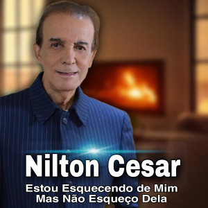 ดาวน์โหลดและฟังเพลง Estou Esquecendo de Mim Mas Não Esqueço Dela พร้อมเนื้อเพลงจาก Nilton Cesar