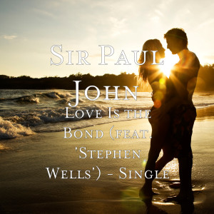 Dengarkan Love Is the Bond (feat. 'stephen Wells') lagu dari Sir Paul John dengan lirik