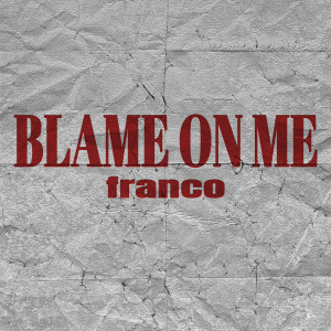Franco的專輯BLAME ON ME