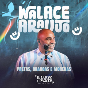 收聽Walace Araujo的Pretas brancas e morenas (ao vivo)歌詞歌曲