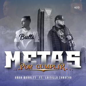 ดาวน์โหลดและฟังเพลง Metas Por Cumplir (feat. Luisillo Camacho) (Explicit) พร้อมเนื้อเพลงจาก Omar Morales