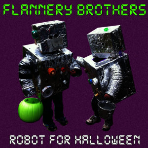 ดาวน์โหลดและฟังเพลง Robot for Halloween พร้อมเนื้อเพลงจาก Flannery Brothers