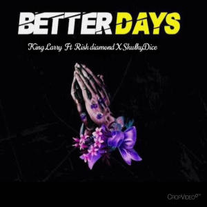 King Larry的專輯Better days (feat. Risk Daimond & SkulkyDice)