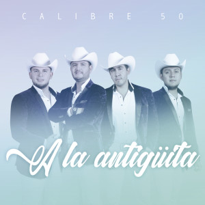 อัลบัม A LA ANTIGÜITA... ศิลปิน Calibre 50