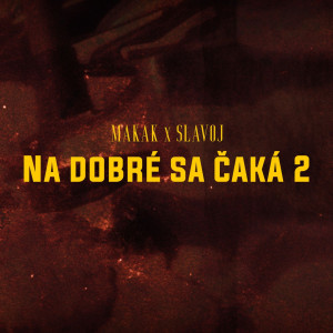 Dengarkan lagu Na Dobré Sa Čaká 2 (Explicit) nyanyian Makak dengan lirik