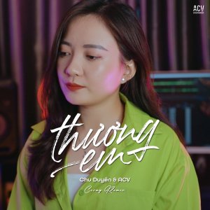Listen to Thương Em (Ciray Remix) song with lyrics from Chu Duyên