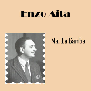 Listen to Ma... Le Gambe song with lyrics from Enzo Aita