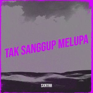 ดาวน์โหลดและฟังเพลง Tak Sanggup Melupa พร้อมเนื้อเพลงจาก sxntrr