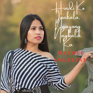 Listen to Hindi Ko Inakala, Ngayong Nagbalik Ka song with lyrics from Haydee Angeline