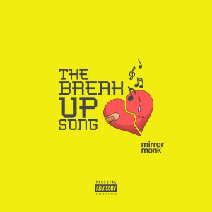ดาวน์โหลดและฟังเพลง The Break up Song (Explicit) พร้อมเนื้อเพลงจาก Mirror Monk