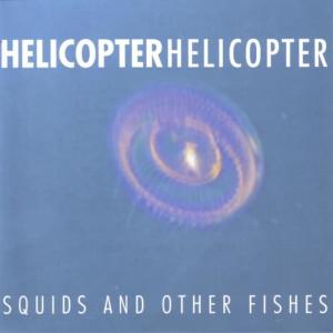 Helicopter Helicopter的專輯Squids And Other Fishes
