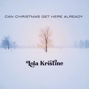 ดาวน์โหลดและฟังเพลง Can Christmas Get Here Already พร้อมเนื้อเพลงจาก Lola Kristine