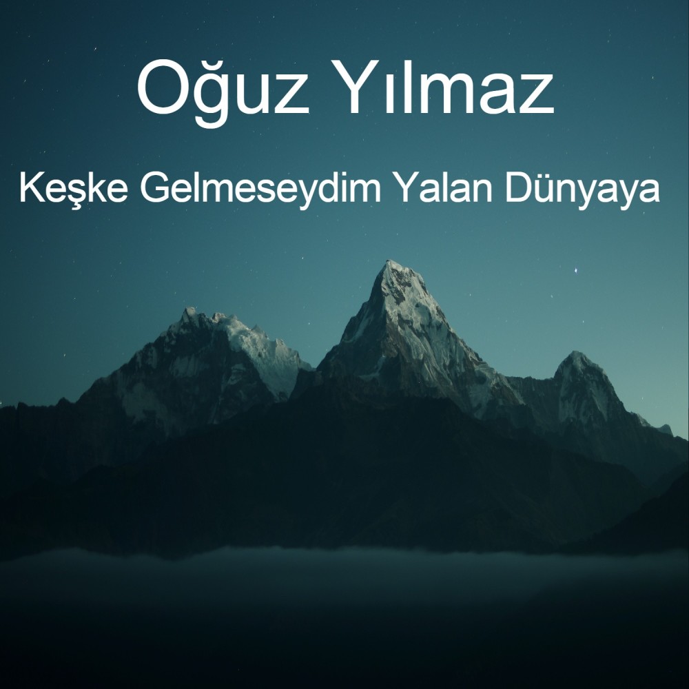 Keşke Gelmeseydim Yalan Dünyaya