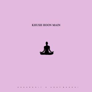 Listen to Khush Hoon Main (Explicit) song with lyrics from AAKARSHIT