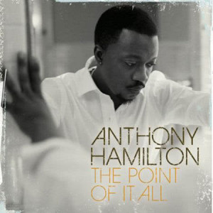 ดาวน์โหลดและฟังเพลง The Point Of It All พร้อมเนื้อเพลงจาก Anthony Hamilton