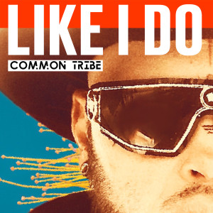 Listen to Like I Do song with lyrics from Common Tribe
