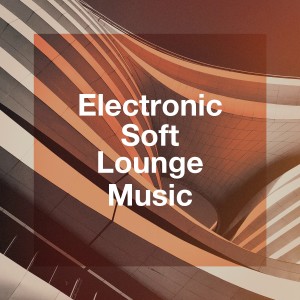 Album Electronic Soft Lounge Music from The Best Of Chill Out Lounge