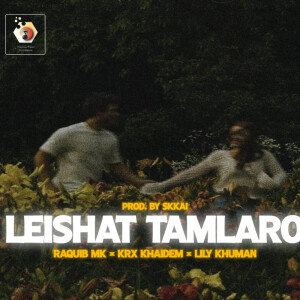 Listen to Leishat Tamlaro song with lyrics from Raquib Mk