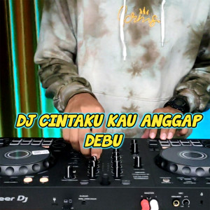 收听Dj Ardy19的Dj Cintaku Kau Anggap Debu歌词歌曲