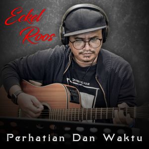 收聽Eckel Roos的Perhatian Dan Waktu歌詞歌曲