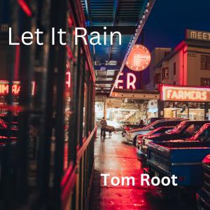 ดาวน์โหลดและฟังเพลง Let It Rain พร้อมเนื้อเพลงจาก Tom Root