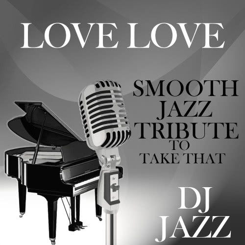 Love Love (Smooth Jazz Tribute to Take That)