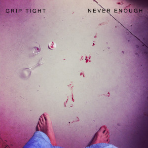 收聽Grip Tight的Never Enough歌詞歌曲