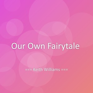 收听Keith Williams的Our Own Fairytale歌词歌曲
