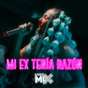 ดาวน์โหลดและฟังเพลง Mi Ex Tenia Razon (Explicit) พร้อมเนื้อเพลงจาก Banda Mix