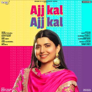 Listen to Ajj Kal Ajj Kal song with lyrics from Nimrat Khaira