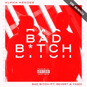 อัลบัม Bad Bitch (Remixes) (Explicit) ศิลปิน Alpha Heroes